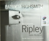 The Complete Ripley Radio Mysteries written by Patricia Highsmith performed by Ian Hart and Full Cast BBC Drama Team on Audio CD (Abridged)